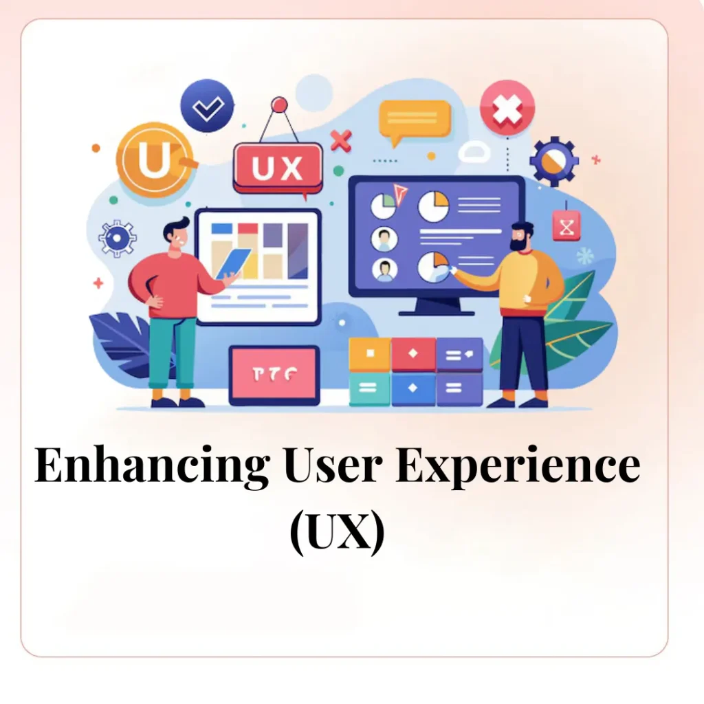 Enhancing User Experience (UX)