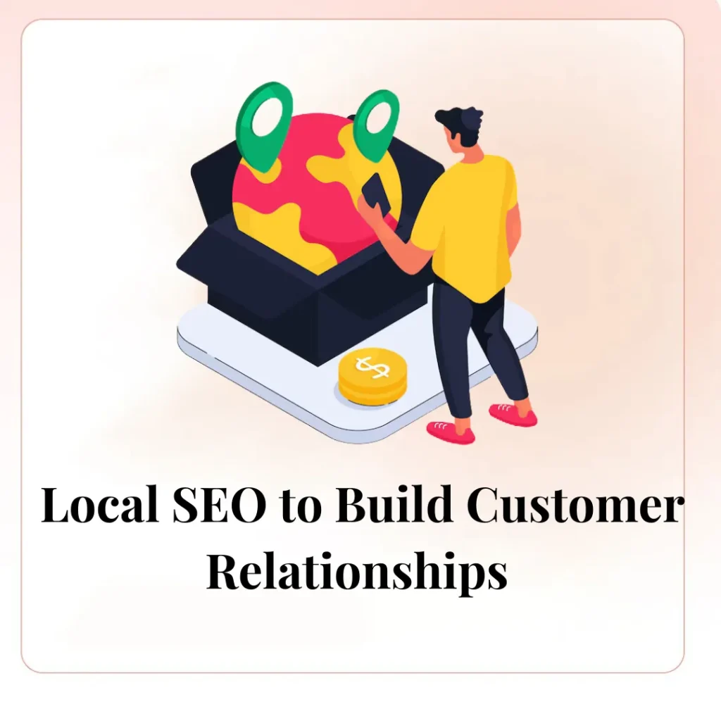 Leveraging Local SEO to Build Customer Relationships