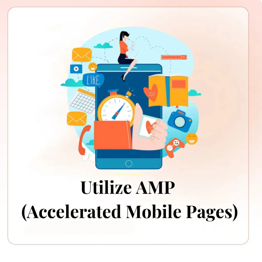 Utilize AMP (Accelerated Mobile Pages)